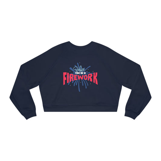 Baby You're a Firework Cropped Fleece Pullover